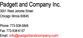 Padgett and Company Inc. 3001 West Jerome Street Chicago Illinois 60645 Phone: 773-508-5846 Fax: 773-508-6157 Email: info@padgettandcompany.com